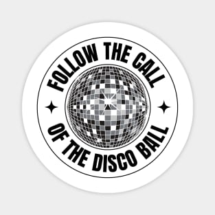 FOLLOW THE CALL OF THE DISCO BALL (Black) Magnet
